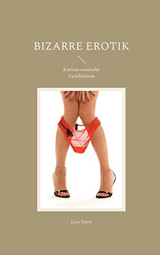 Bizarre Erotik: Kuriose erotische Geschichten von Books on Demand